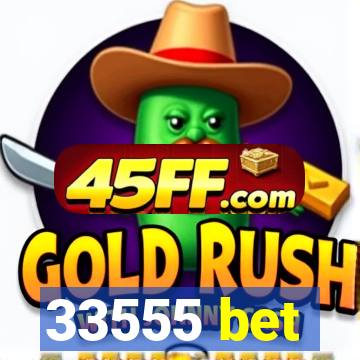 33555 bet
